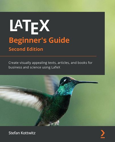 Cover image for LaTeX Beginner's Guide: Create visually appealing texts, articles, and books for business and science using LaTeX