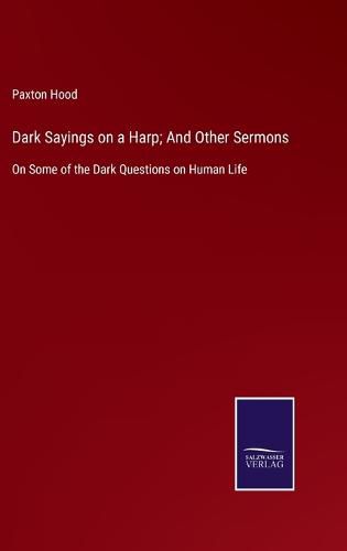 Cover image for Dark Sayings on a Harp; And Other Sermons: On Some of the Dark Questions on Human Life