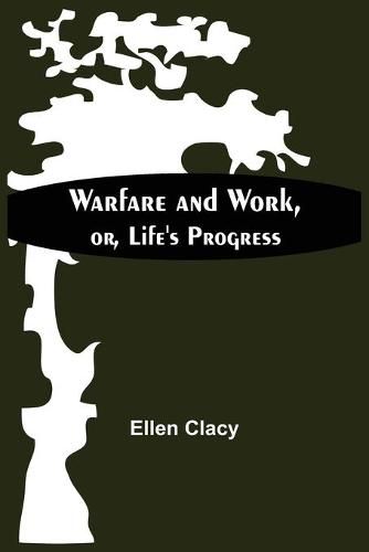 Cover image for Warfare And Work, Or, Life'S Progress