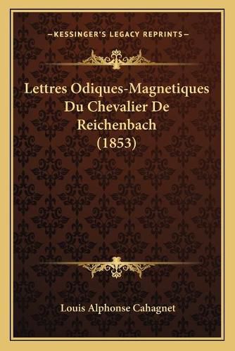 Lettres Odiques-Magnetiques Du Chevalier de Reichenbach (1853)