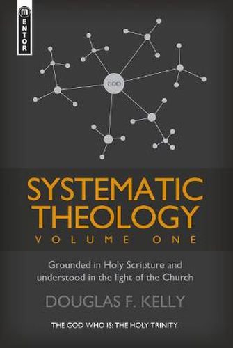 Systematic Theology (Volume 1): Grounded in Holy Scripture and understood in light of the Church