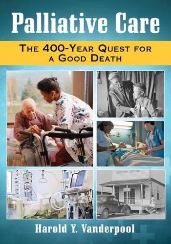 Cover image for Palliative Care: The 400-Year Quest for a Good Death