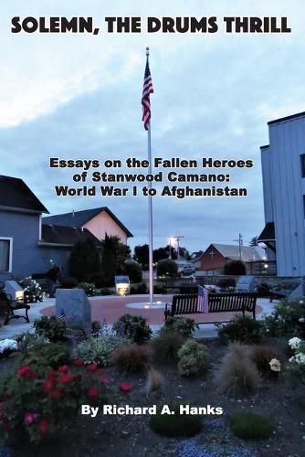 Cover image for Solemn, The Drums Thrill: Essays on the Fallen Heroes of Stanwood Camano: World War I to Afghanistan