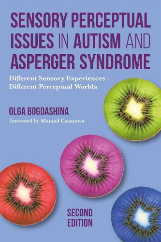 Cover image for Sensory Perceptual Issues in Autism and Asperger Syndrome, Second Edition: Different Sensory Experiences - Different Perceptual Worlds