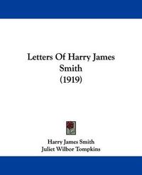 Cover image for Letters of Harry James Smith (1919)