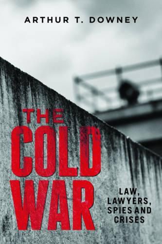 Cover image for The Cold War: Law, Lawyers, Spies and Crises