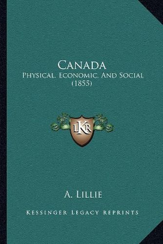 Cover image for Canada: Physical, Economic, and Social (1855)