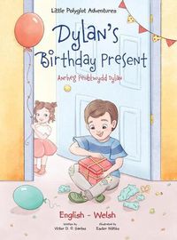 Cover image for Dylan's Birthday Present / Anrheg Penblwydd Dylan: Bilingual Welsh and English Edition