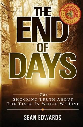 Cover image for The End of Days: The Shocking Truth About The Times In Which We Live