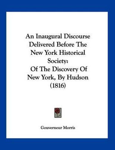 Cover image for An Inaugural Discourse Delivered Before the New York Historical Society: Of the Discovery of New York, by Hudson (1816)