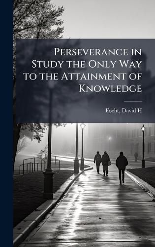 Cover image for Perseverance in Study the Only Way to the Attainment of Knowledge
