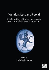 Cover image for Wonders Lost and Found: A Celebration of the Archaeological Work of Professor Michael Vickers