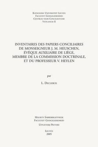 Cover image for Inventaires Des Papiers Conciliaires De Monseigneur J.M. Heuschen, Eveque Auxiliaire De Liege, Membre De La Commission Doctrinale, Et Du Professeur V. Heylen