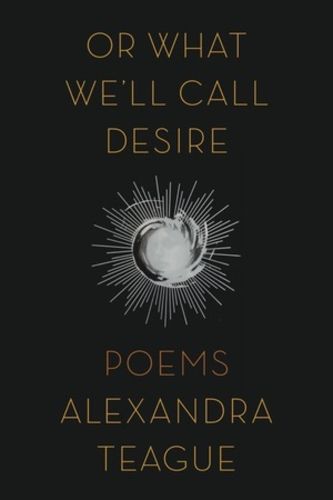 Cover image for Or What We'll Call Desire: Poems