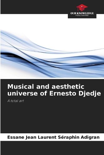 Cover image for Musical and aesthetic universe of Ernesto Djedje