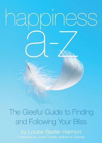 Cover image for Happiness A-Z: The Gleeful Guide to Finding and Following Your Bliss