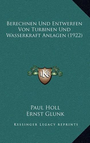 Cover image for Berechnen Und Entwerfen Von Turbinen Und Wasserkraft Anlagen (1922)