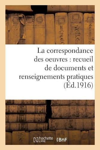 Cover image for La Correspondance Des Oeuvres: Recueil de Documents Et Renseignements Pratiques: Pour Les Conferences, Secretariats, Oeuvres de Mariages, Etc., Questions Sociales, Travail