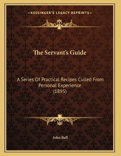 Cover image for The Servant's Guide: A Series of Practical Recipes Culled from Personal Experience (1895)