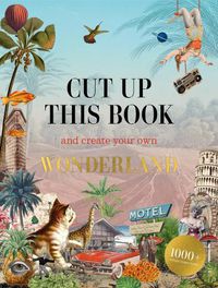 Cover image for Cut Up This Book and Create Your Own Wonderland