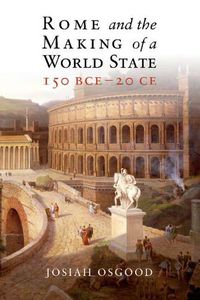 Cover image for Rome and the Making of a World State, 150 BCE-20 CE