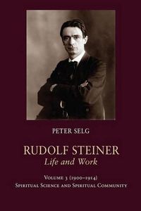 Cover image for Rudolf Steiner, Life and Work: 1900-1914: Spiritual Science and Spiritual Community