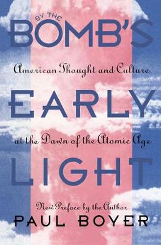 Cover image for By the Bomb's Early Light: American Thought and Culture At the Dawn of the Atomic Age