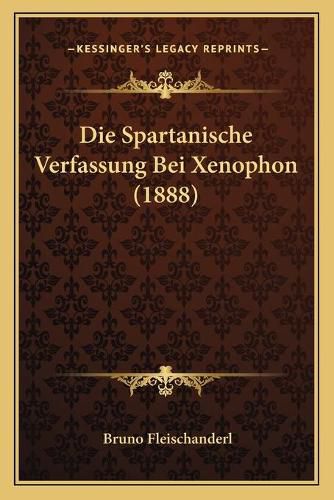 Cover image for Die Spartanische Verfassung Bei Xenophon (1888)