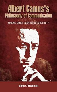 Cover image for Albert Camus's Philosophy of Communication: Making Sense in an Age of Absurdity
