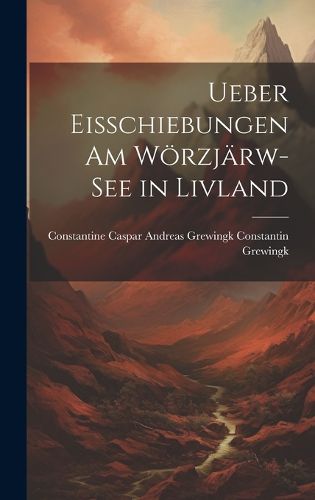 Cover image for Ueber Eisschiebungen am Woerzjaerw-see in Livland