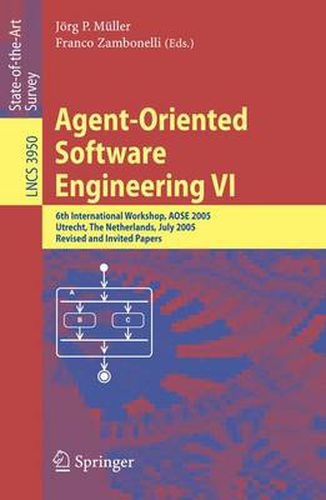 Cover image for Agent-Oriented Software Engineering VI: 6th International Workshop, AOSE 2005, Utrecht, The Netherlands, July 25, 2005. Revised and Invited Papers