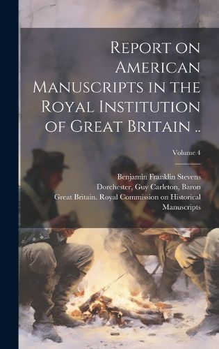 Cover image for Report on American Manuscripts in the Royal Institution of Great Britain ..; Volume 4