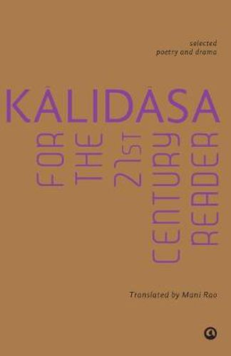 Kalidasa for the 21st Century Reader: Selected Poetry and Drama