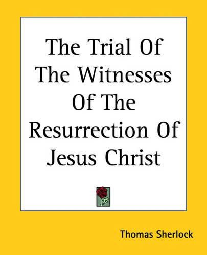 Cover image for The Trial Of The Witnesses Of The Resurrection Of Jesus Christ