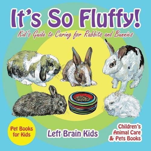 Cover image for It's so Fluffy! Kid's Guide to Caring for Rabbits and Bunnies - Pet Books for Kids - Children's Animal Care & Pets Books