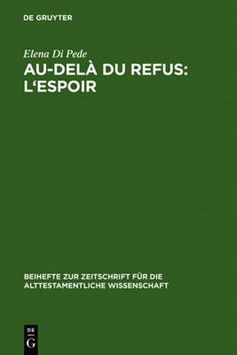 Cover image for Au-dela du refus: l'espoir: Recherches sur la coherence narrative de Jr 32-45 (TM)