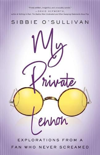 Cover image for My Private Lennon: Explorations from a Fan Who Never Screamed