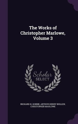 Cover image for The Works of Christopher Marlowe, Volume 3