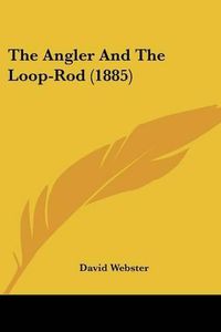 Cover image for The Angler and the Loop-Rod (1885)