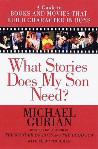 Cover image for What Stories Does My Son Need: A Guide to Books and Movies That Build Character in Boys