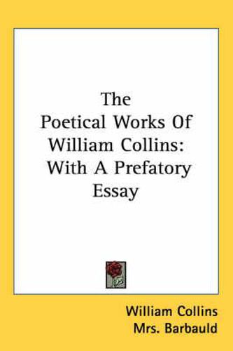 Cover image for The Poetical Works of William Collins: With a Prefatory Essay
