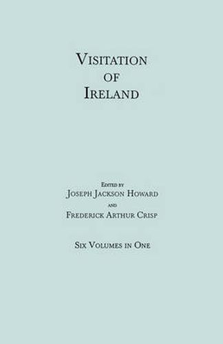 Cover image for Visitation of Ireland. Six Volumes in One. Each Volume Separately Indexed