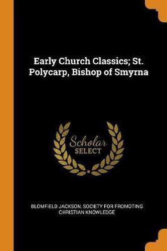 Cover image for Early Church Classics; St. Polycarp, Bishop of Smyrna