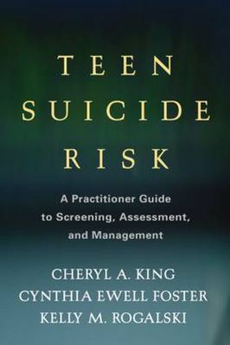 Cover image for Teen Suicide Risk: A Practitioner Guide to Screening, Assessment, and Management