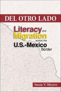 Cover image for Del Otro Lado: Literacy and Migration Across the U.S. Mexico Border