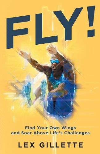 Cover image for Fly!: Find Your Own Wings And Soar Above Life's Challenges