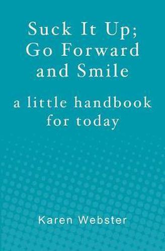 Cover image for Suck It Up; Go Forward and Smile: A little handbook for today