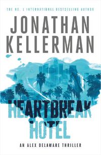 Cover image for Heartbreak Hotel (Alex Delaware series, Book 32): A twisting psychological thriller