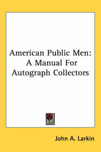 American Public Men: A Manual for Autograph Collectors