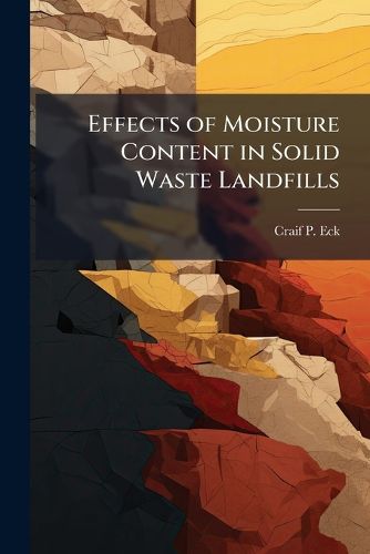 Cover image for Effects of Moisture Content in Solid Waste Landfills